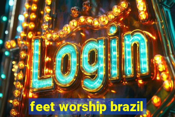 feet worship brazil